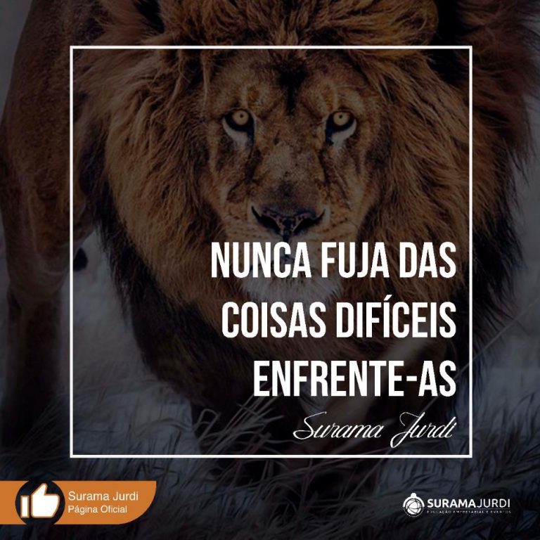 Frase Motivação: Nunca fuja das coisas difíceis enfrente-as - Surama Jurdi