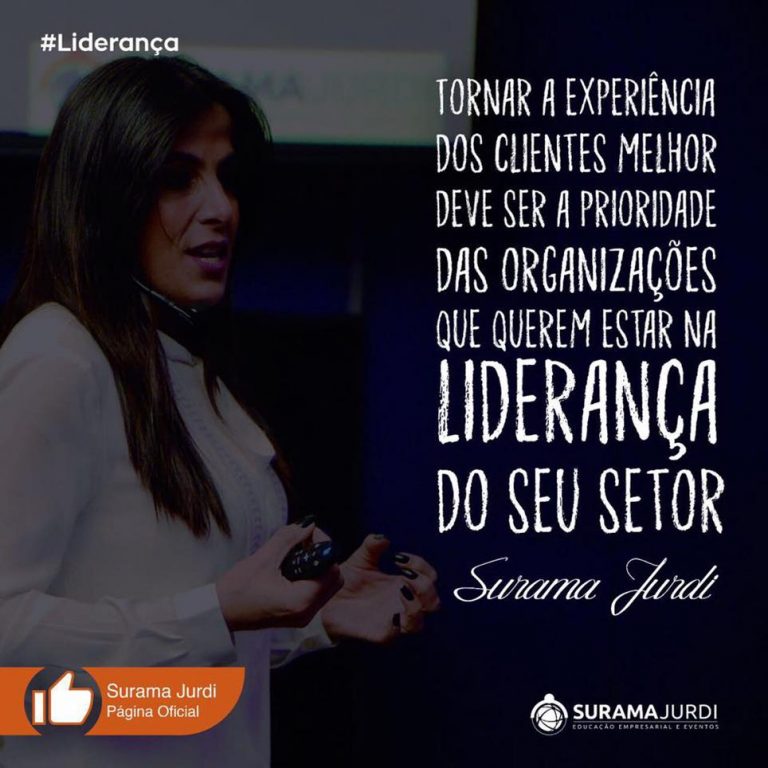 Frase Liderança: Tornar a experiência dos clientes melhor deve ser a prioridade das organizações que querem estar na liderança do seu setor - Surama Jurdi