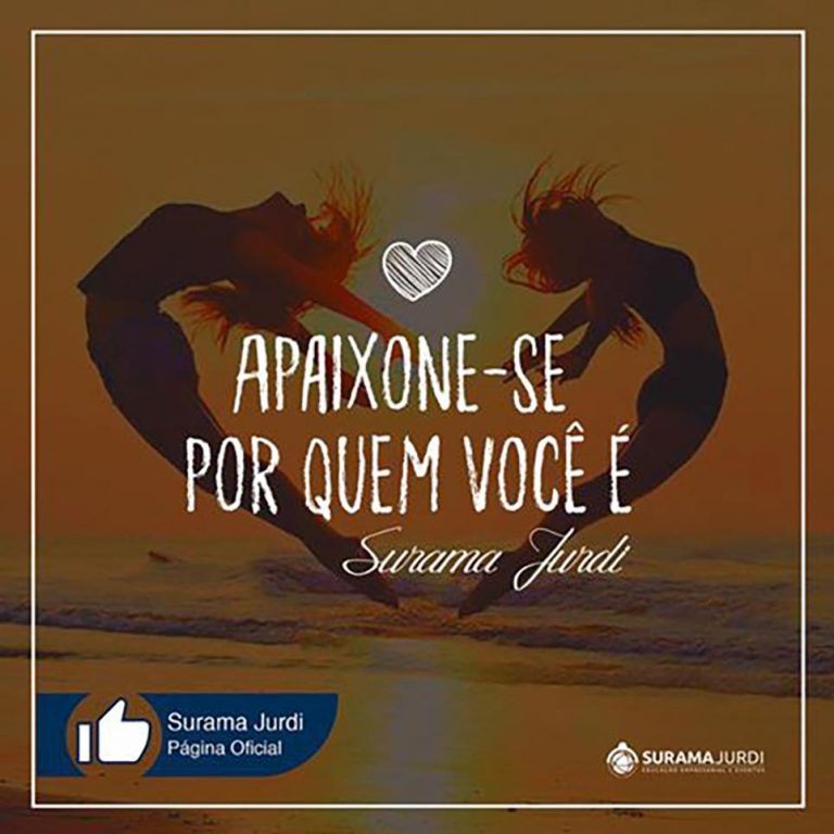 Frase Inspiração: Apaixone-se por quem você é - Surama Jurdi