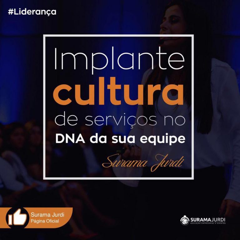Frase Liderança: Implante cultura de serviços no DNA da sua equipe - Surama Jurdi