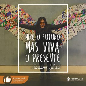 Frase Inspiração: Mire o futuro mas viva o presente - Surama Jurdi