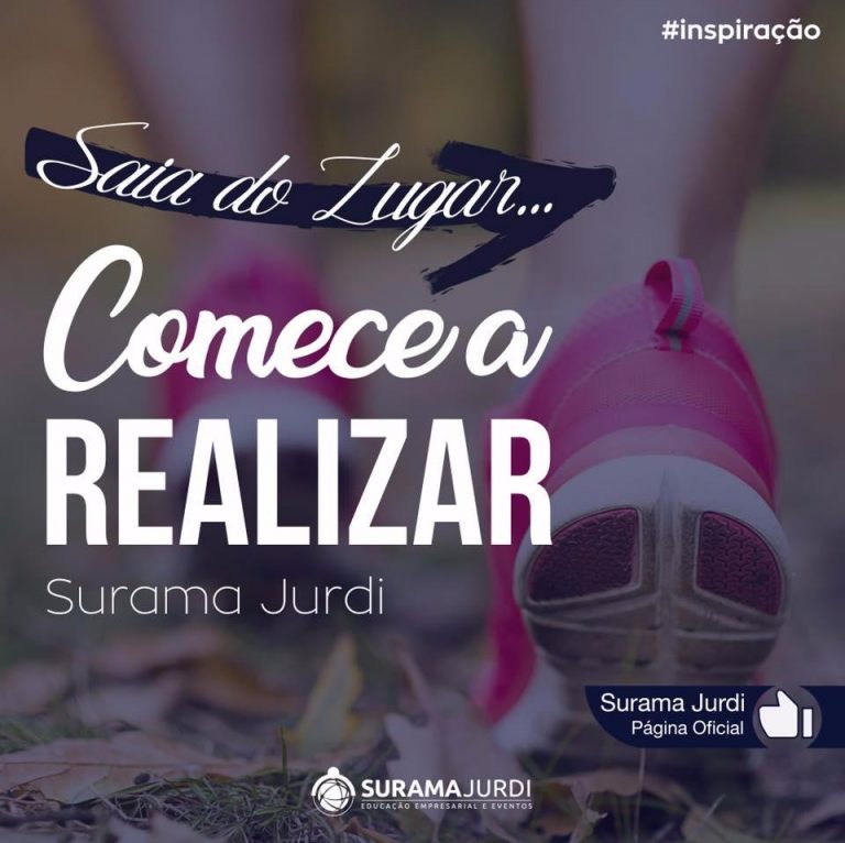 Frase Inspiração: Saia do Lugar... Comece a realizar - Surama Jurdi