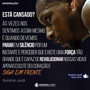 Frase Motivação: Está cansado? Às vezes nos sentimos assim mesmo. É quando devemos parar em silêncio por um instante e perceber que existe uma força tão grande que é capaz de revolucionar nossas vidas! Apenas escute seu coração e siga em frente - Surama Jurdi