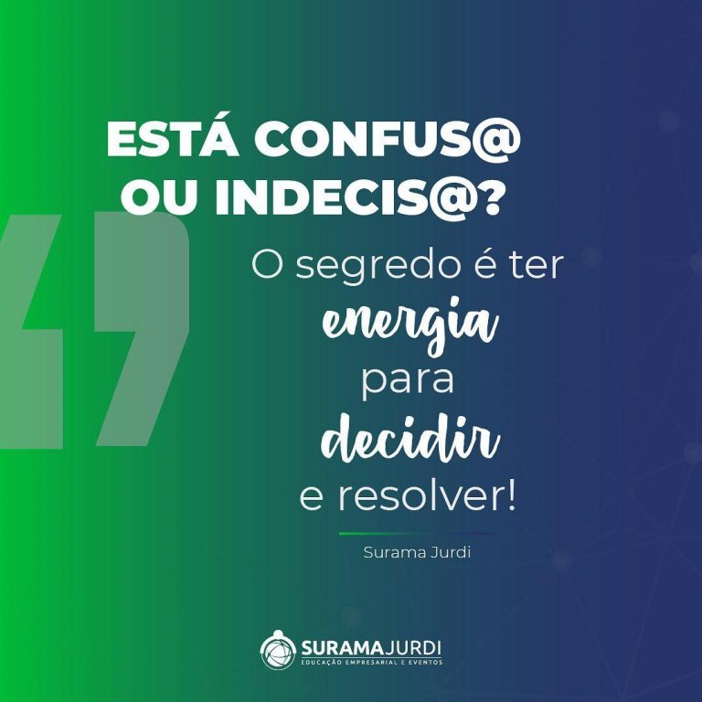 Esta confuso ou indeciso o segredo e ter energia para decidir e resolver Surama Jurdi