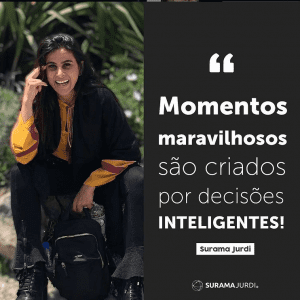 momentos maravilhosos sao criados por decisoes inteligentes surama jurdi