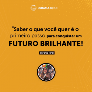 saber o que voce quer e o primeiro passo para conquistar um FUTURO BRILHANTE surama jurdi