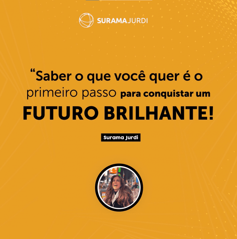 saber o que voce quer e o primeiro passo para conquistar um FUTURO BRILHANTE surama jurdi