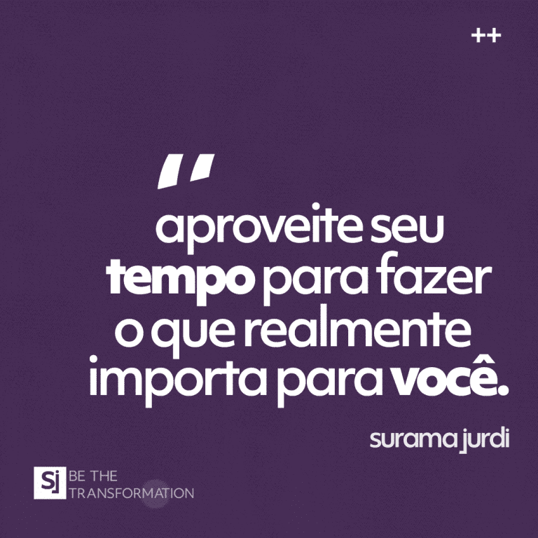 Aproveite-seu-tempo-para-fazer-o-que-realmente-importa-para-você-Surama-Jurdi