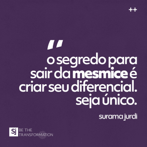 O-segredo-para-sair-da-mesmice-é-criar-seu-diferencial-Seja-único-Surama-Jurdi