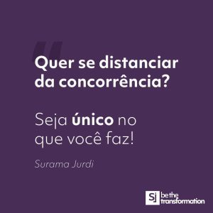Quer-se-distanciar-da-concorrência?-Seja-único-no-que-você-faz!-Surama-Jurdi