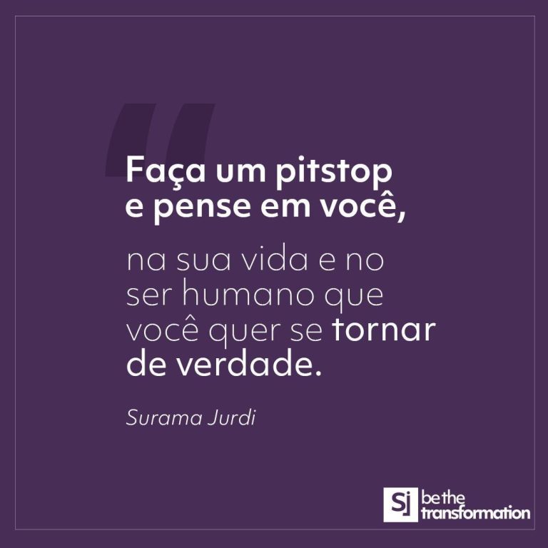 Faça-um-pitstop-e-pense-em-você-na-sua-vida-e-no-ser-humano-que-você-quer-se-tornar-de-verdade-Surama-Jurdi
