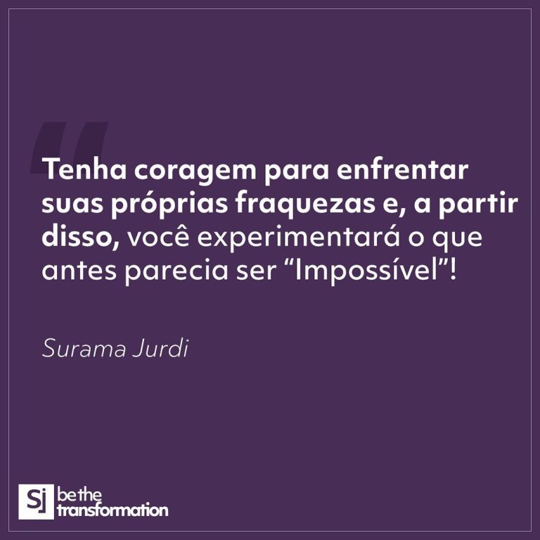 Tenha-coragem-para-enfrentar-suas-próprias-fraquezas-e-a-partir-disso-você-experimentará-o-que-antes-parecia-ser-“impossível”!-Surama-Jurdi