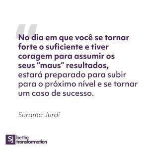 No-dia-em-que-você-se-tornar-forte-o-suficiente-e-tiver-coragem-para-assumir-os-seus-“maus”-resultados-estará-preparado-para-subir-para-o-próximo-nível-e-se-tornar-em-caso-de-sucesso-Surama-Jurdi