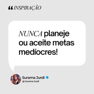 Nunca planeje ou aceite metas medíocres! #suramajurdi #motivação #frase #suramajurdi, #motivação, #frase,#metasaltas, #desafiosgrandes, #objetivosclaros, #sucessocompleto, #crescimento