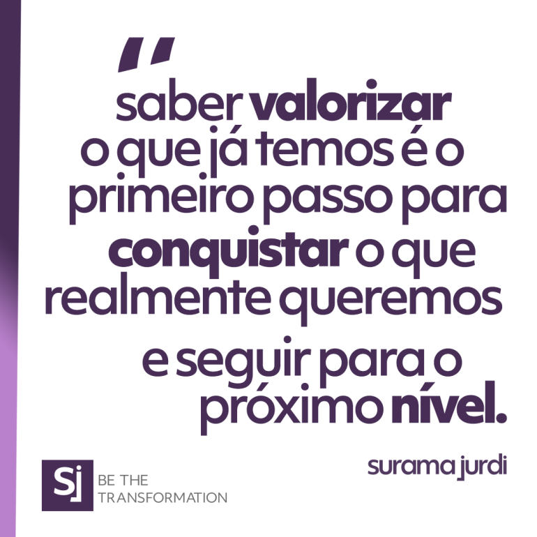 Saber_valorizar_o_que_ja_temos_e_o_primeiro_passo_para_conquistar_o_que_realmente_queremos_e_seguir_para_o_proximo_nivel