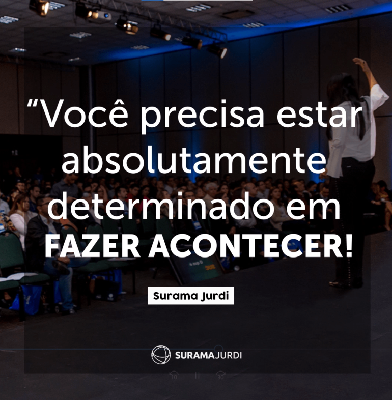 voce precisa estar absolutamente determinado em fazer acontecer surama jurdi